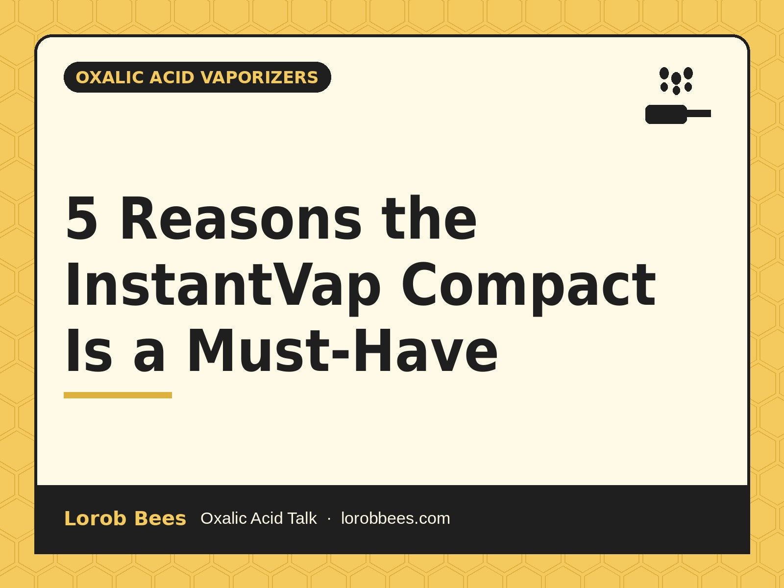 5 Reasons the InstantVap Compact Is a Must-Have – Lorob Bees Oxalic Acid Talk