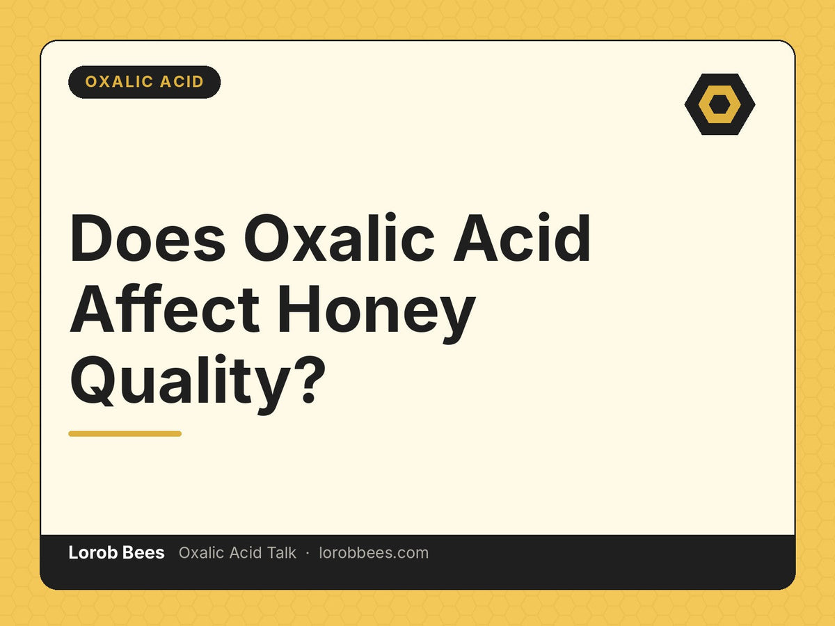 Does Oxalic Acid Affect Honey Quality? – Lorob Bees Oxalic Acid Talk