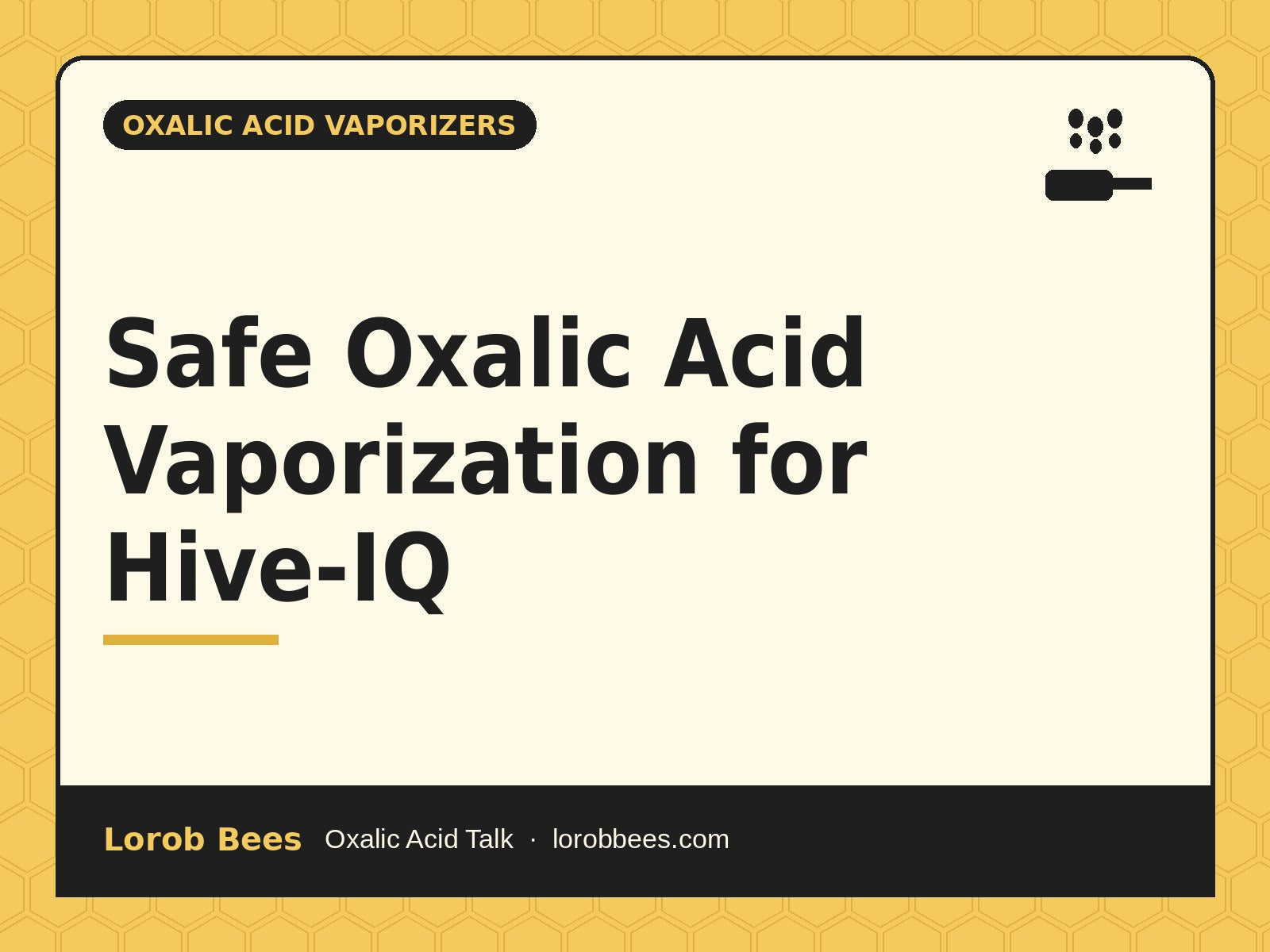 Safe Oxalic Acid Vaporization for Hive-IQ – Lorob Bees Oxalic Acid Talk