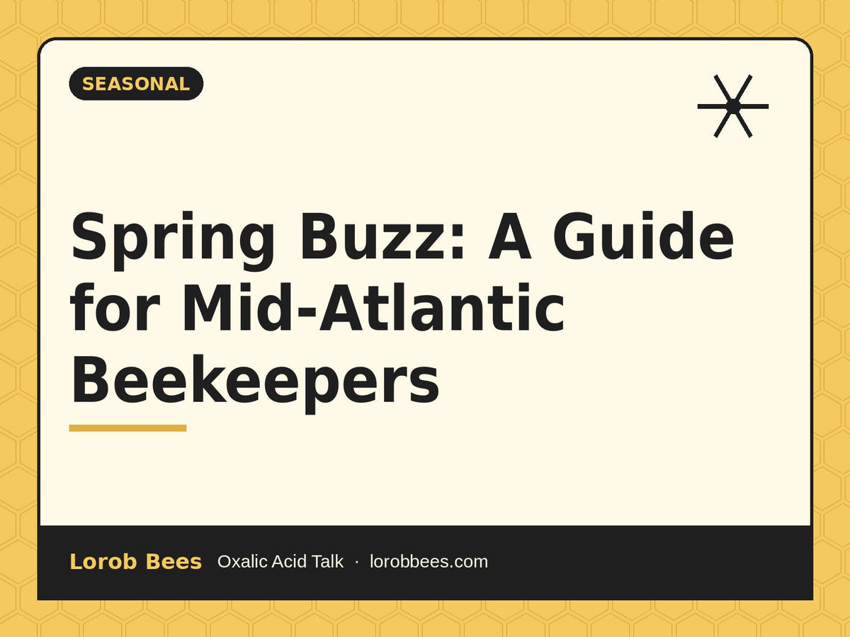Spring Buzz: A Guide for Mid-Atlantic Beekeepers – Lorob Bees Oxalic Acid Talk