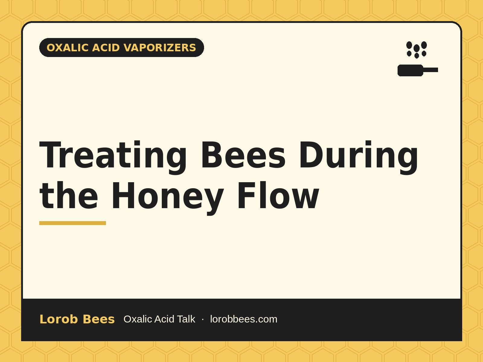 Treating Bees During the Honey Flow – Lorob Bees Oxalic Acid Talk