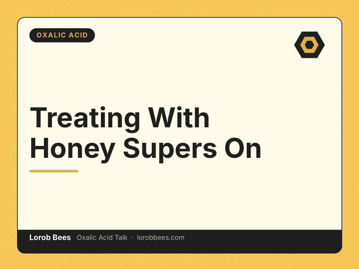 Treating With Honey Supers On – Lorob Bees Oxalic Acid Talk