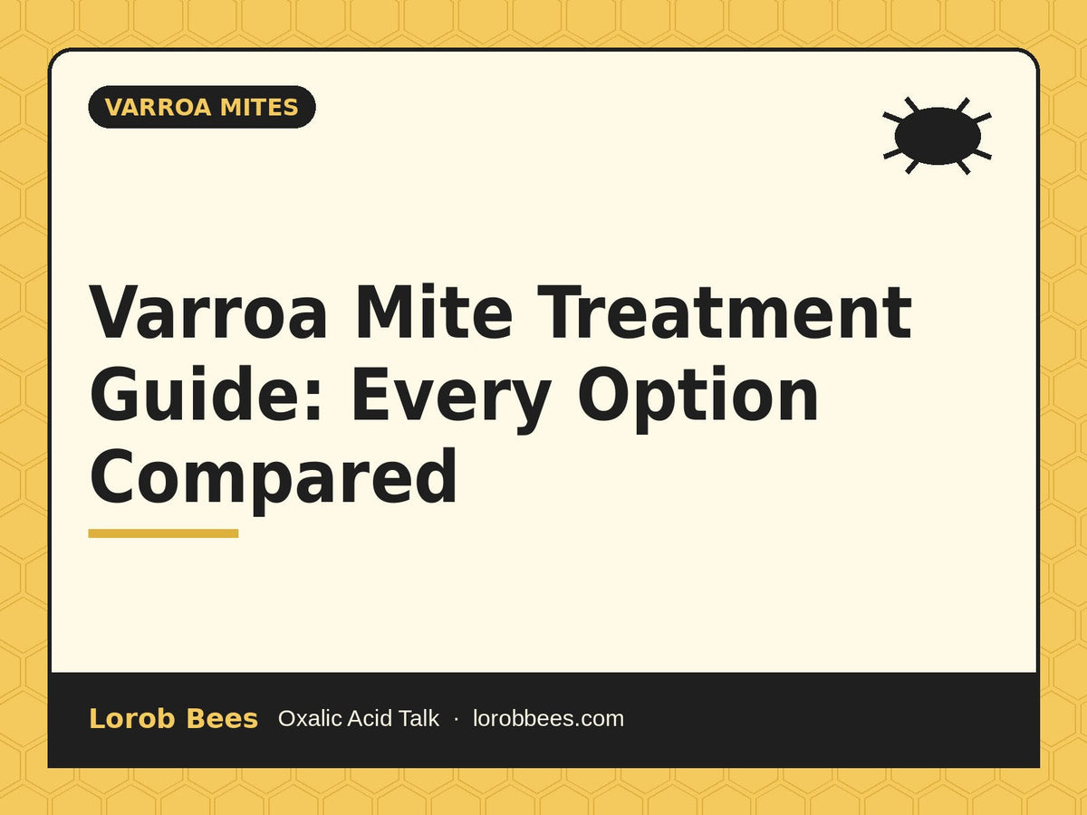 Varroa Mite Treatment Guide: Every Option Compared – Lorob Bees Oxalic Acid Talk