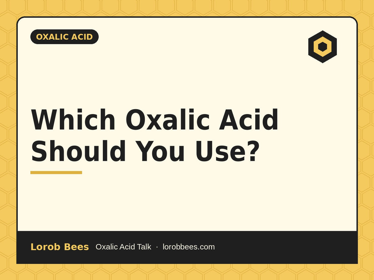 Which Oxalic Acid Should You Use? – Lorob Bees Oxalic Acid Talk