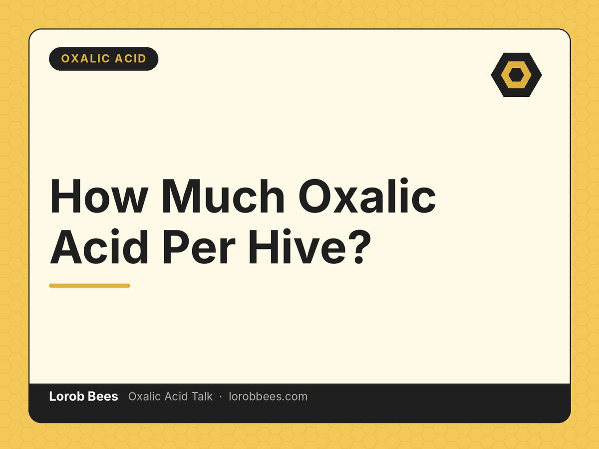 How Much Oxalic Acid Per Hive? – Lorob Bees Oxalic Acid Talk