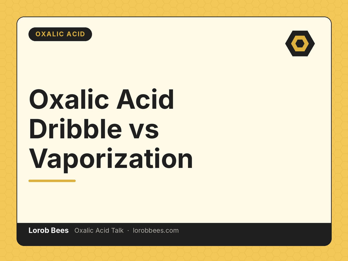 Oxalic Acid Dribble vs Vaporization – Lorob Bees Oxalic Acid Talk