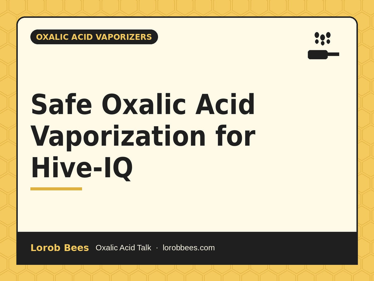 Safe Oxalic Acid Vaporization for Hive-IQ – Lorob Bees Oxalic Acid Talk
