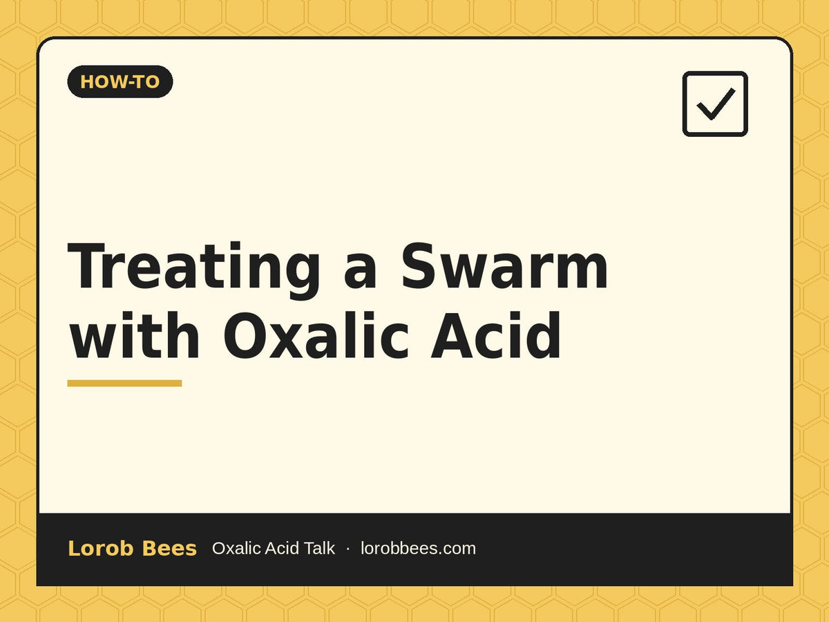 Treating a Swarm with Oxalic Acid – Lorob Bees Oxalic Acid Talk