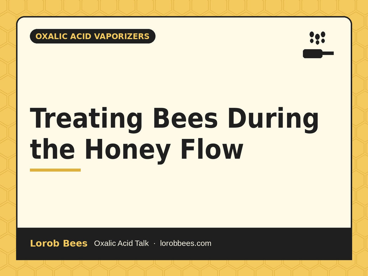 Treating Bees During the Honey Flow – Lorob Bees Oxalic Acid Talk