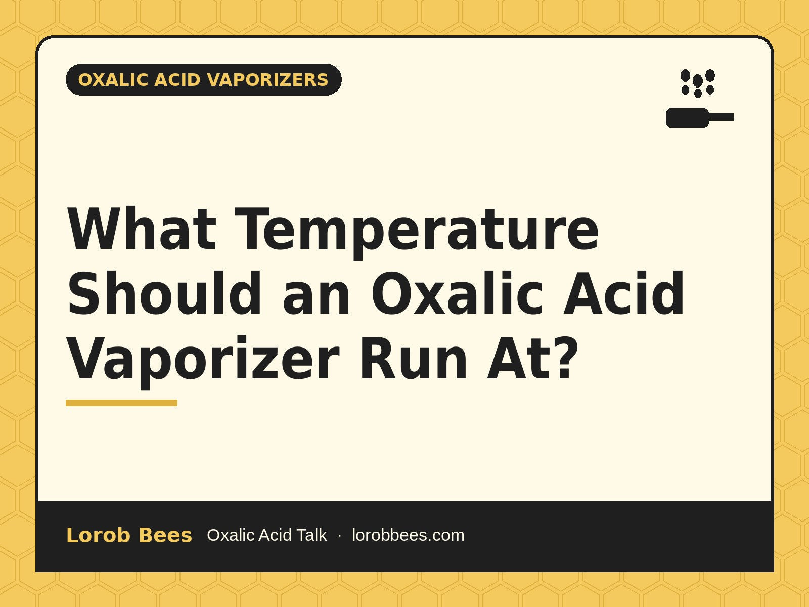 What Temperature Should an Oxalic Acid Vaporizer Run At? – Lorob Bees Oxalic Acid Talk
